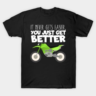 Motocross easier you get better T-Shirt